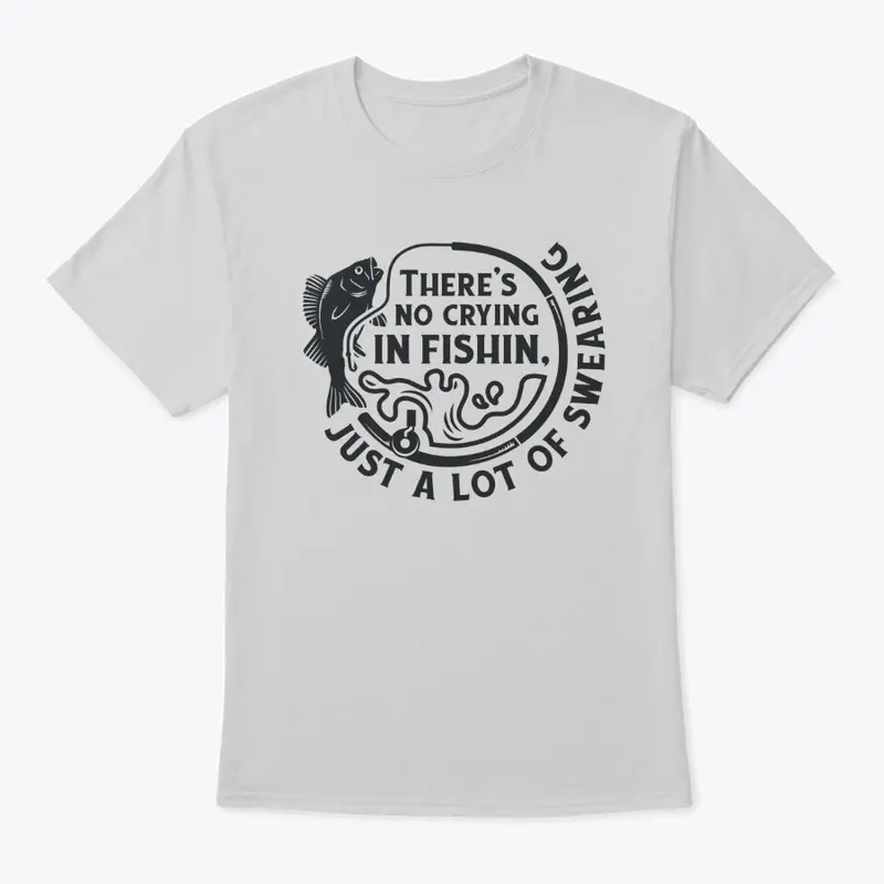 "There's No Crying In Fishing" Tee Shirt